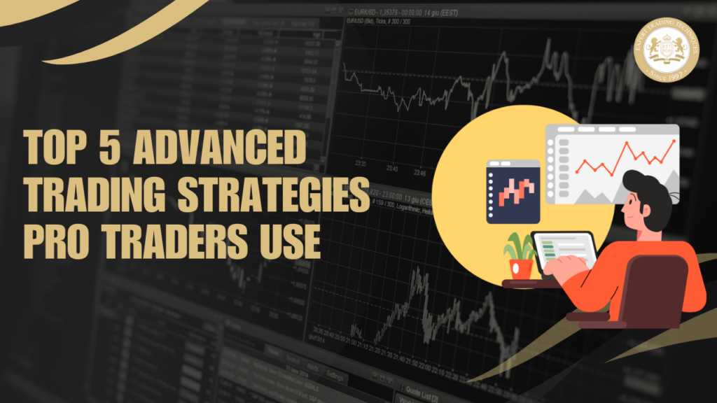 Top 5 Advanced Trading Strategies Pro Traders Use