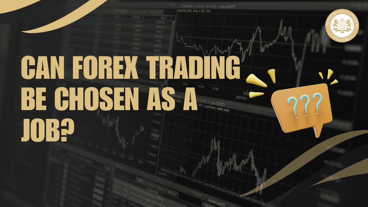 Can Forex Trading Be Chosen as a Job? A Comprehensive Guide by ETTFOS