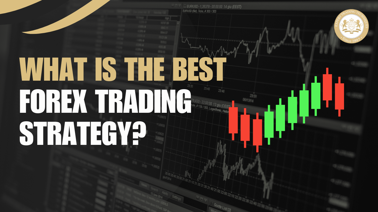 What is the Best Forex Trading Strategy? A Comprehensive Guide 