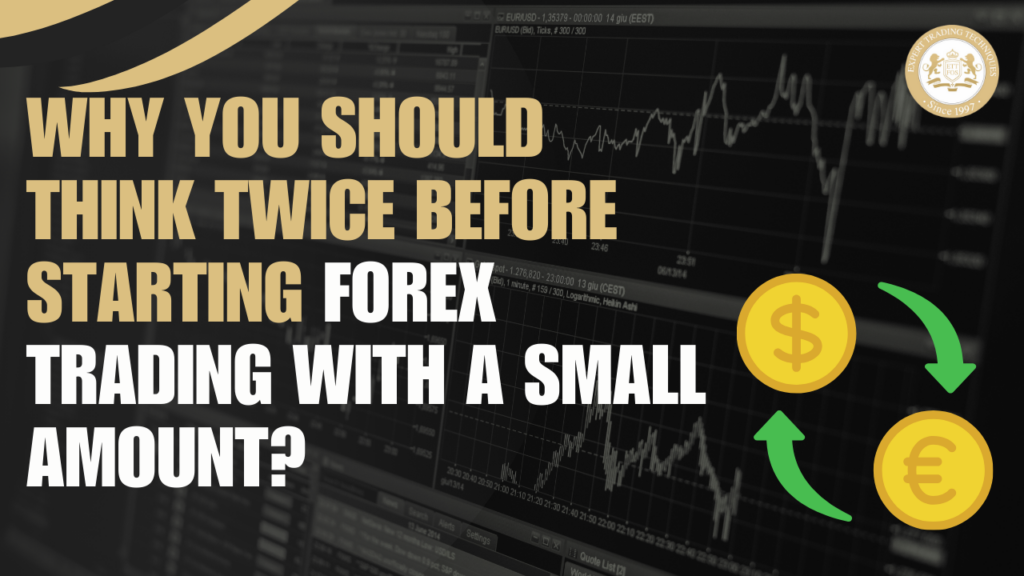 Why You Should Think Twice Before Starting Forex Trading with a Small Amount?