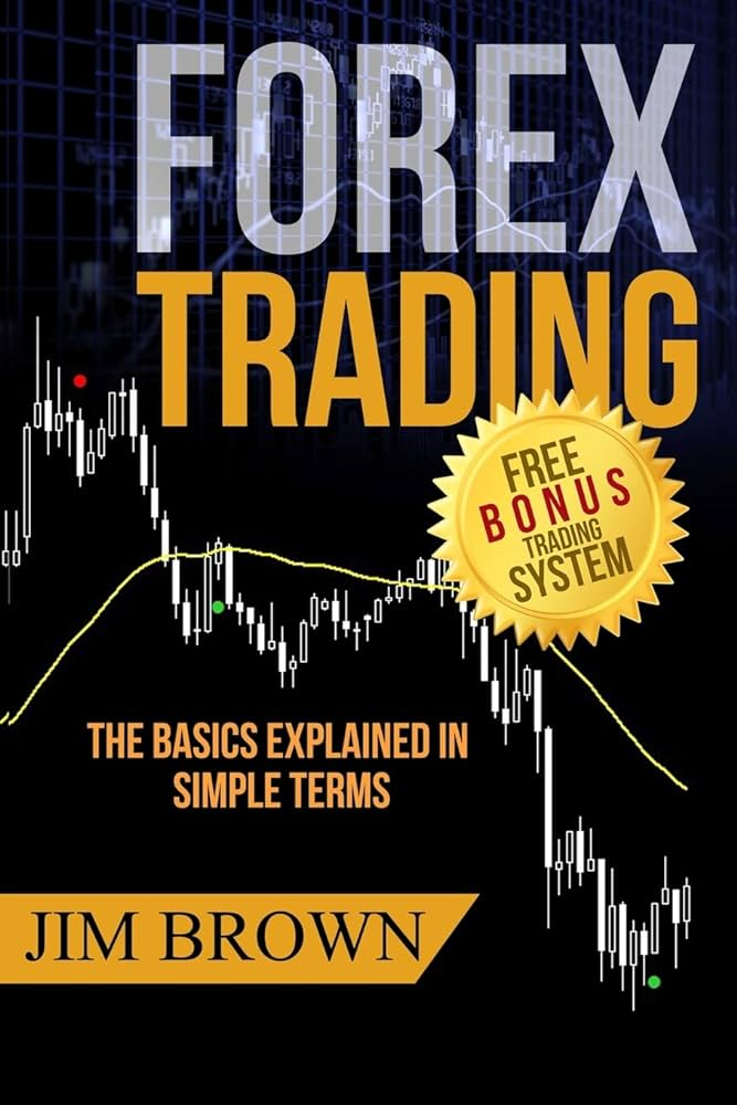 “Forex Trading: The Basics Explained in Simple Terms” by Jim Brown