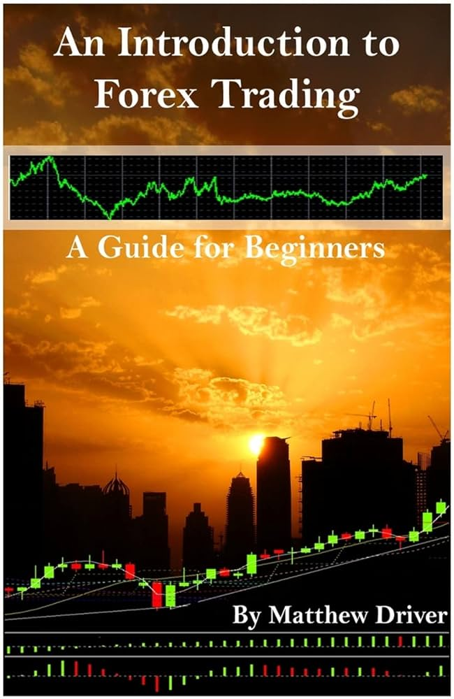 “Forex Trading: A Beginner’s Guide” by Matthew Driver 