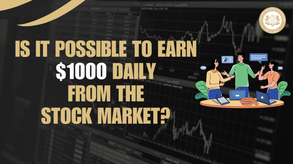 Is It Possible to Earn $1000 Daily from the Stock Market? A Guide For Aspiring Traders